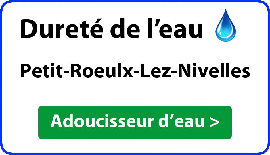 Dureté de l'eau Petit-Roeulx-Lez-Nivelles - adoucisseur d'eau