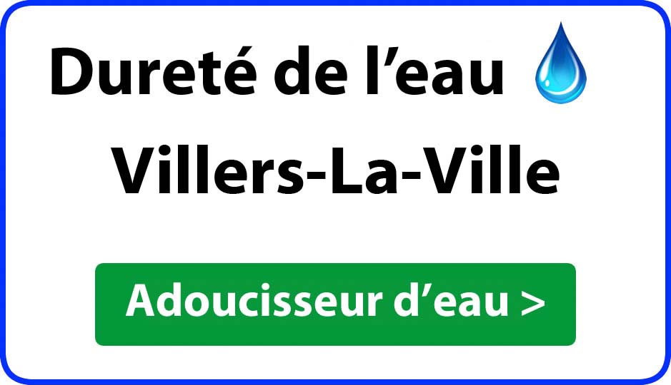 Dureté de l'eau Villers-La-Ville - adoucisseur d'eau